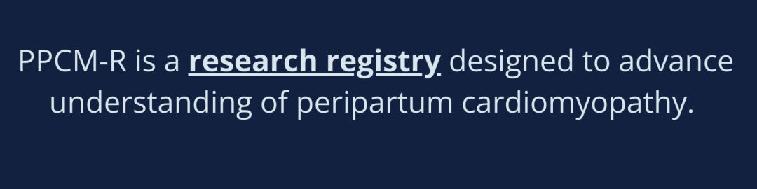 PPCM-R is a research registry designed to advance understanding of peripartum cardiomyopathy. 